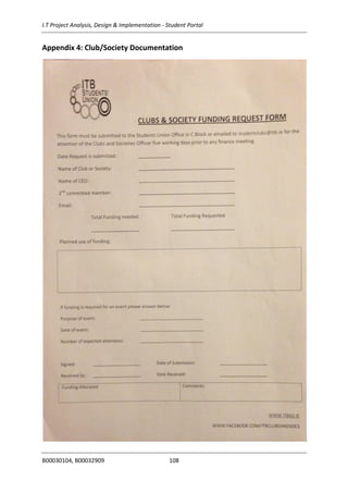 I.T Project Analysis, Design & Implementation - Student Portal
B00030104, B00032909 108
Appendix 4: Club/Society Documentation
 
