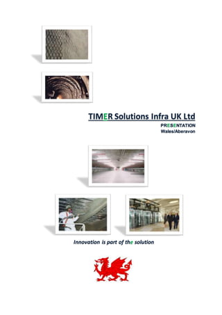 TIMER Solutions Infra UK Ltd
PRESENTATION
Wales/Aberavon
Innovation is part of the solution
 