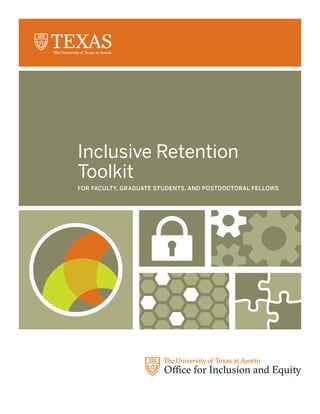 Inclusive Retention
Toolkit
DIVISION OF DIVERSITY AND COMMUNITY ENGAGEMENT
FOR FACULTY, GRADUATE STUDENTS, AND POSTDOCTORAL FELLOWS
 