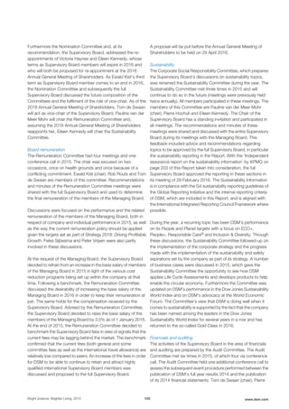 Furthermore the Nomination Committee and, at its
recommendation, the Supervisory Board, addressed the re-
appointments of Victoria Haynes and Eileen Kennedy, whose
terms as Supervisory Board members will expire in 2016 and
who will both be proposed for re-appointment at the 2016
Annual General Meeting of Shareholders. As Ewald Kist’s third
term as Supervisory Board member comes to an end in 2016,
the Nomination Committee and subsequently the full
Supervisory Board discussed the future composition of the
Committees and the fulfilment of the role of vice-chair. As of the
2016 Annual General Meeting of Shareholders, Tom de Swaan
will act as vice-chair of the Supervisory Board, Pauline van der
Meer Mohr will chair the Remuneration Committee and,
assuming the 2016 Annual General Meeting of Shareholders
reappoints her, Eileen Kennedy will chair the Sustainability
Committee.
Board remuneration
The Remuneration Committee had four meetings and one
conference call in 2015. The chair was excused on two
occasions, once on health grounds and once because of a
conflicting commitment. Ewald Kist (chair), Rob Routs and Tom
de Swaan are members of this committee. Recommendations
and minutes of the Remuneration Committee meetings were
shared with the full Supervisory Board and used to determine
the final remuneration of the members of the Managing Board.
Discussions were focused on the performance and the related
remuneration of the members of the Managing Board, both in
respect of company and individual performance in 2015, as well
as the way the current remuneration policy should be applied
given the targets set as part of Strategy 2018: Driving Profitable
Growth. Feike Sijbesma and Peter Vrijsen were also partly
involved in these discussions.
At the request of the Managing Board, the Supervisory Board
decided to refrain from an increase in the base salary of members
of the Managing Board in 2015 in light of the various cost
reduction programs being set up within the company at that
time. Following a benchmark, the Remuneration Committee
discussed the desirability of increasing the base salary of the
Managing Board in 2016 in order to keep their remuneration at
par. The same holds for the compensation received by the
Supervisory Board. Advised by the Remuneration Committee,
the Supervisory Board decided to raise the base salary of the
members of the Managing Board by 3.5% as of 1 January 2016.
At the end of 2015, the Remuneration Committee decided to
benchmark the Supervisory Board fees in view of signals that the
current fees may be lagging behind the market. The benchmark
confirmed that the current fees (both general and some
committee fees as well as the international travel allowance) are
relatively low compared to peers. An increase of the fees in order
for DSM to be able to continue to retain and attract highly
qualified international Supervisory Board members was
discussed and proposed to the full Supervisory Board.
A proposal will be put before the Annual General Meeting of
Shareholders to be held on 29 April 2016.
Sustainability
The Corporate Social Responsibility Committee, which prepares
the Supervisory Board’s discussions on sustainability topics,
was renamed the Sustainability Committee during the year. The
Sustainability Committee met three times in 2015 and will
continue to do so in the future (meetings were previously held
twice annually). All members participated in these meetings. The
members of this Committee are Pauline van der Meer Mohr
(chair), Pierre Hochuli and Eileen Kennedy. The Chair of the
Supervisory Board has a standing invitation and participated in
all meetings. The recommendations and minutes of these
meetings were shared and discussed with the entire Supervisory
Board during its meetings with the Managing Board. This
feedback included advice and recommendations regarding
topics to be approved by the full Supervisory Board, in particular
the sustainability reporting in the Report. With the 'Independent
assurance report on the sustainability information' by KPMG on
page 203 of this Report taken into consideration, the full
Supervisory Board approved the reporting in these sections in
its meeting of 29 February 2016. The Sustainability Information
is in compliance with the G4 sustainability reporting guidelines of
the Global Reporting Initiative and the internal reporting criteria
of DSM, which are included in this Report, and is aligned with
the International Integrated Reporting Council Framework where
possible.
During the year, a recurring topic has been DSM’s performance
on its People and Planet targets with a focus on ECO+,
People+, Responsible Care® and Inclusion & Diversity. Through
these discussions, the Sustainability Committee followed-up on
the implementation of the corporate strategy and the progress
made with the implementation of the sustainability and safety
aspirations set by the company as part of its strategy. A number
of business cases were discussed in 2015, which gave the
Sustainability Committee the opportunity to see how DSM
applies Life Cycle Assessments and develops products to help
enable the circular economy. Furthermore the Committee was
updated on DSM’s performance in the Dow Jones Sustainability
World Index and on DSM’s advocacy at the World Economic
Forum. The Committee's view that DSM is doing well when it
comes to sustainability is supported by the fact that the company
has been named among the leaders in the Dow Jones
Sustainability World Index for several years in a row and has
returned to the so-called Gold Class in 2016.
Financials and auditing
The activities of the Supervisory Board in the area of financials
and auditing are prepared by the Audit Committee. The Audit
Committee met six times in 2015, of which four via conference
call. The Audit Committee held one additional conference call to
assess the subsequent event procedure performed between the
publication of DSM’s full year results 2014 and the publication
of its 2014 financial statements. Tom de Swaan (chair), Pierre
Bright Science. Brighter Living. 2015 105 www.dsm.com
 