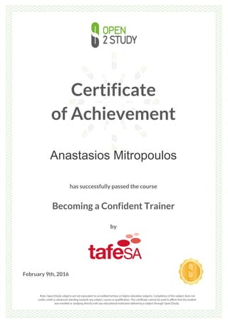 Certificate
of Achievement
Anastasios Mitropoulos
has successfully passed the course
Becoming a Confident Trainer
by
February 9th, 2016
 