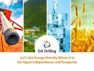 Let’s Get Energy Directly Where it is
For Equal Independency and Prosperity
 