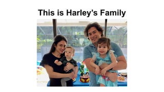 This is Harley’s Family
 