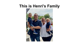 This is Henri’s Family
 