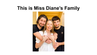 This is Miss Diane’s Family
 