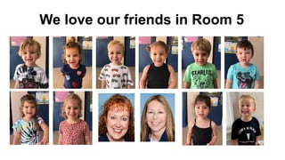 We love our friends in Room 5
 