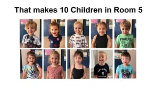 That makes 10 Children in Room 5
 