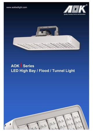 AOK i Series
LED High Bay / Flood / Tunnel Light
www.aokledlight.com
 