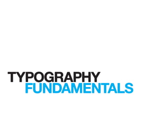 TYPOGRAPHY
FUNDAMENTALS
 