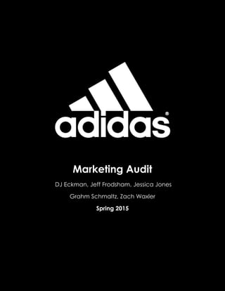Marketing Audit
DJ Eckman, Jeff Frodsham, Jessica Jones
Grahm Schmaltz, Zach Waxler
Spring 2015
 