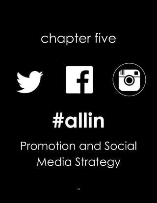 54
chapter five
#allin
Promotion and Social
Media Strategy
 