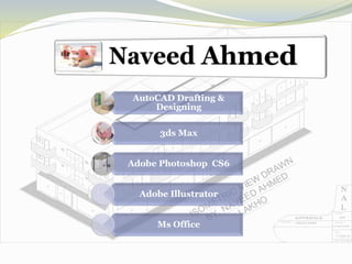 AutoCAD Drafting &
Designing
3ds Max
Adobe Photoshop CS6
Adobe Illustrator
Ms Office
 