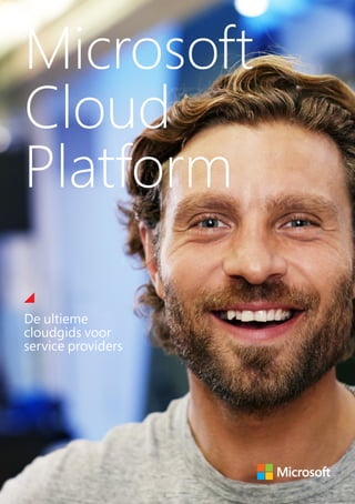 Microsoft
Cloud
Platform
De ultieme
cloudgids voor
service providers
 