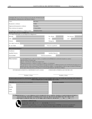 118 GACETA OFICIAL DEL DISTRITO FEDERAL 24 de Septiembre de 2015
Plazo máximo de respuesta
Procedencia de Afirmativa o Negativa Ficta Afirmativa Ficta
Calle No. C.P.
______________________________
Nombre y Firma
Mercado
Documento a obtener Cédula
Costo: Sin costo
*Artículos 7bis, 32, 33, 34, 35, 40, 41, 42, 44, 49 y 89 de la Ley de
Procedimiento Administrativo del Distrito Federal
DENUNCIA irregularidades a través del Sistema de Denuncia Ciudadana vía Internet a la dirección
electrónica http://www.anticorrupcion.df.gob.mx/index.php/sistema-de-denuncia-ciudadana
El interesado entregará la solicitud por duplicado y conservará un ejemplar para acuse de recibo que contenga sello original y
firma autógrafa del servidor público que recibe.
Recibió (para ser llenado por la autoridad) Sello de recepción
Área
Nombre
Cargo
Firma
QUEJAS O DENUNCIAS
QUEJATEL LOCATEL 56 58 11 11, HONESTEL 55 33 55 33.
LA PRESENTE HOJA Y LA(S) FIRMA(S) QUE APARECE(N) EN LA MISMA, FORMAN PARTE INTEGRANTE DE LA
SOLICITUD DEL TRÁMITE AUTORIZACIÓN PARA EL TRASPASO DE DERECHOS DE CÉDULA DE
EMPADRONAMIENTO DEL LOCAL EN MERCADO PÚBLICO, DE FECHA _____ DE _____ DE _____.
______________________________
Nombre y Firma
Vigencia del documento a obtener
Observaciones
Colonia Delegación
Actividad Comercial
No. de Cédula
INTERESADO (CEDENTE) O REPRESENTANTE LEGAL CESIONARIO (PERSONA QUE RECIBE LOS
No aplica
15 días hábiles
DATOS DEL LOCAL COMERCIAL
* Los datos solicitados en este bloque son obligatorios.
No. oficial No. de local
Fecha de expedición
Nacionalidad Fecha de nacimiento
*La autoridad llevará a cabo la revisión y el análisis de factibilidad de la solicitud tomando en cuenta:
-Que prevalezca el mismo giro
-Que no exista de por medio una compraventa
*Deberán presentarse a realizar el trámite el cedente y el cesionario
*En caso de no contar con los Comprobantes de pago de derechos, se deberá presentar una certificación de pago por los
derechos de uso o aprovechamiento de bienes del dominio público, correspondiente al año en que se realiza la solicitud y
de los cuatro años anteriores, emitida por la Tesorería del Gobierno del Distrito Federal.
Datos del beneficiario
Nombre(s)
Apellido Paterno Apellido Materno
 
