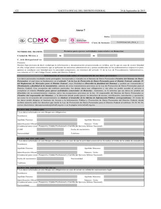 122 GACETA OFICIAL DEL DISTRITO FEDERAL 24 de Septiembre de 2015
Anexo 7
de de
DATO S DEL ENCARGADO
Teléfono
TCOYOACAN_PEA_1
Nombre(s)
Nacionalidad
Número / FolioIdentificación Oficial
Declaro bajo protesta de decir verdad que la información y documentación proporcionada es verídica, por lo que en caso de existir falsedad
en ella, tengo pleno conocimiento que se aplicarán las sanciones administrativas y penas establecidas en los ordenamientos respectivos para
quienes se conducen con falsedad ante la autoridad competente, en términos del artículo 32 de la Ley de Procedimiento Administrativo,
con relación al 311 del Código Penal, ambos del Distrito Federal.
Información al interesado sobre el tratamiento de sus datos personales
Apellido Materno
Los datos personales recabados serán protegidos, incorporados y tratados en el Sistema de Datos Personales (Nombre del Sistema de Datos
Personales) el cual tiene su fundamento en el artículo 7 de la Ley de Protección de Datos Personales para el Distrito Federal; artículo 39
del Reglamento de Mercados para el Distrito Federal , cuya finalidad es (Describir la finalidad del Sistema) y podrán ser transmitidos a
(Destinatario y finalidad de la transmisión) , además de otras transmisiones previstas en la Ley de Protección de Datos Personales para el
Distrito Federal. Con excepción del teléfono particular, los demás datos son obligatorios y sin ellos no podrá acceder al servicio o
completar el trámite Permiso para ejercer actividades comerciales en Romerías . Asimismo, se le informa que sus datos no podrán ser
difundidos sin su consentimiento expreso, salvo las excepciones previstas en la ley. El responsable del Sistema de Datos Personales es
(Nombre del responsable del Sistema) , y la dirección donde podrá ejercer los derechos de acceso, rectificación, cancelación y oposición,
así como la revocación del consentimiento es (Indicar el domicilio de la Oficina de Información Pública correspondiente) . El titular de
los datos podrá dirigirse al Instituto de Acceso a la Información Pública y Protección de Datos Personales del Distrito Federal, donde
recibirá asesoría sobre los derechos que tutela la Ley de Protección de Datos Personales para el Distrito Federal al teléfono 56 36 46 36;
correo electrónico: datospersonales@infodf.org.mx o en la página www.infodf.org.mx.
(Credencial para votar, Pasaporte, Cédula Profesional o Cartilla del Servicio Militar Nacional)
Número / FolioIdentificación Oficial
Apellido Paterno
Nombre(s)
* Los datos solicitados en este bloque son obligatorios.
DATO S DEL REPRESENTANTE LEGAL
Apellido Paterno
Apellido Paterno Apellido Materno
(Credencial para votar, Pasaporte, Cédula Profesional o Cartilla del Servicio Militar Nacional)
* Los datos solicitados en este bloque son obligatorios en caso de actuar en calidad de representante legal
Fecha de nacimiento
Nombre(s)
TeléfonoNacionalidad
* Los datos solicitados en este bloque son obligatorios en caso de que la actividad comercial no la realice el titular de la cédula de empadronamiento
Apellido Materno
Identificación Oficial Número / Folio
Folio:
Clave de formato:
Presente
DATO S DEL INTERESADO
NO MBRE DEL TRÁMITE:
Ciudad de México, a
Permiso para ejercer actividades comerciales en Romerías
Fecha de nacimiento
(Credencial para votar, Pasaporte, Cédula Profesional o Cartilla del Servicio Militar Nacional)
CURP
C. Jefe Delegacional en
Nacionalidad
DELEGACIÓN
COYOACÁN
 