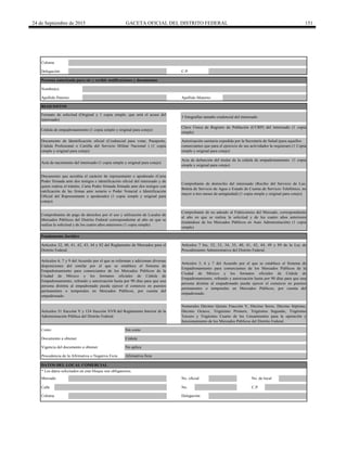 24 de Septiembre de 2015 GACETA OFICIAL DEL DISTRITO FEDERAL 151
Calle No. C.P.
Costo: Sin costo
Documento que acredita el carácter de representante o apoderado (Carta
Poder firmada ante dos testigos e identificación oficial del interesado y de
quien realiza el trámite, Carta Poder firmada firmada ante dos testigos con
ratificación de las firmas ante notario o Poder Notarial e Identificación
Oficial del Representante o apoderado) (1 copia simple y original para
cotejo)
Artículos 6, 7 y 9 del Acuerdo por el que se reforman y adicionan diversas
disposiciones del similar por el que se establece el Sistema de
Empadronamiento para comerciantes de los Mercados Públicos de la
Ciudad de México y los formatos oficiales de Cédula de
Empadronamiento, refrendo y autorización hasta por 90 días para que una
persona distinta al empadronado pueda ejercer el comercio en puestos
permanentes o temporales en Mercados Públicos, por cuenta del
empadronado.
Mercado No. oficial No. de local
Colonia Delegación
* Los datos solicitados en este bloque son obligatorios.
Comprobante de no adeudo al Fideicomiso del Mercado, correspondiente
al año en que se realiza la solicitud y de los cuatro años anteriores
(tratándose de los Mercados Públicos en Auto Administración) (1 copia
simple)
Comprobantes de pago de derechos por el uso y utilización de Locales de
Mercados Públicos del Distrito Federal correspondiente al año en que se
realiza la solicitud y de los cuatro años anteriores (1 copia simple)
Artículos 51 fracción V y 124 fracción XVII del Reglamento Interior de la
Administración Pública del Distrito Federal.
Numerales Décimo Quinto Fracción V, Décimo Sexto, Décimo Séptimo,
Décimo Octavo, Trigésimo Primero, Trigésimo Segundo, Trigésimo
Tercero y Trigésimo Cuarto de los Lineamientos para la operación y
funcionamiento de los Mercados Públicos del Distrito Federal.
Documento a obtener
Artículos 5, 6 y 7 del Acuerdo por el que se establece el Sistema de
Empadronamiento para comerciantes de los Mercados Públicos de la
Ciudad de México y los formatos oficiales de Cédula de
Empadronamiento, refrendo y autorización hasta por 90 días para que una
persona distinta al empadronado pueda ejercer el comercio en puestos
permanentes o temporales en Mercados Públicos, por cuenta del
empadronado.
DATOS DEL LOCAL COMERCIAL
Afirmativa ficta
3 fotografías tamaño credencial del interesado
Cédula de empadronamiento (1 copia simple y original para cotejo)
Clave Única de Registro de Población (CURP) del interesado (1 copia
simple)
Persona autorizada para oír y recibir notificaciones y documentos
Nombre(s)
Apellido Paterno
Delegación
Colonia
Apellido Materno
C.P.
REQUISITOS
Formato de solicitud (Original y 1 copia simple, que será el acuse del
interesado)
Comprobante de domicilio del interesado (Recibo del Servicio de Luz,
Boleta de Servicio de Agua o Estado de Cuenta de Servicio Telefónico, no
mayor a tres meses de antigüedad) (1 copia simple y original para cotejo)
Documento de Identificación oficial (Credencial para votar, Pasaporte,
Cédula Profesional o Cartilla del Servicio Militar Nacional ) (1 copia
simple y original para cotejo)
Acta de nacimiento del interesado (1 copia simple y original para cotejo)
Acta de defunción del titular de la cédula de empadronamiento (1 copia
simple y original para cotejo)
Fundamento Jurídico
Artículos 32, 40, 41, 42, 43, 44 y 82 del Reglamento de Mercados para el
Distrito Federal.
Artículos 7 bis, 32, 33, 34, 35, 40, 41, 42, 44, 49 y 89 de la Ley de
Procedimiento Administrativo del Distrito Federal.
Procedencia de la Afirmativa o Negativa Ficta
Cédula
Vigencia del documento a obtener No aplica
Autorización sanitaria expedida por la Secretaría de Salud (para aquellos
comerciantes que para el ejercicio de sus actividades la requieran) (1 Copia
simple y original para cotejo)
 