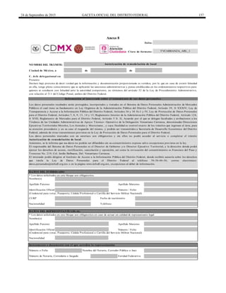 24 de Septiembre de 2015 GACETA OFICIAL DEL DISTRITO FEDERAL 157
Anexo 8
de de
C. Jefe delegacional en
DATOS DEL INTERESADO
(Credencial para votar, Pasaporte, Cédula Profesional o Cartilla del Servicio Militar Nacional)
NOMBRE DEL TRÁMITE:
* Los datos solicitados en este bloque son obligatorios.
Apellido Paterno
CURP Fecha de nacimiento
TVCARRANZA_ARL_1
Autorización de remodelación de local
Presente
Declaro bajo protesta de decir verdad que la información y documentación proporcionada es verídica, por lo que en caso de existir falsedad
en ella, tengo pleno conocimiento que se aplicarán las sanciones administrativas y penas establecidas en los ordenamientos respectivos para
quienes se conducen con falsedad ante la autoridad competente, en términos del artículo 32 de la Ley de Procedimiento Administrativo,
con relación al 311 del Código Penal, ambos del Distrito Federal.
Información al interesado sobre el tratamiento de sus datos personales
Nombre(s)
Ciudad de México, a
Entidad Federativa
DATOS DEL REPRESENTANTE LEGAL
TeléfonoNacionalidad
Instrumento o documento con el que acredita la representación
Número o Folio
Los datos personales recabados serán protegidos, incorporados y tratados en el Sistema de Datos Personales Administración de Mercados
Públicos el cual tiene su fundamento en Ley Orgánica de la Administración Pública del Distrito Federal, Artículo 39, fr XXXIV; Ley de
Transparencia y Acceso a la Información Pública del Distrito Federal, Artículos 36 y 38 frs I y IV; Ley de Protección de Datos Personales
para el Distrito Federal, Artículos 7, 8, 9, 13, 14 y 15; Reglamento Interior de la Administración Pública del Distrito Federal, Artículo 124,
fr XVII; Reglamento de Mercados para el Distrito Federal, Artículo 5 fr. II, Acuerdo por el que se delegan facultades y atribuciones a los
Titulares de las Unidades Administrativas de Apoyo Técnico- Operativo de la Delegación Venustiano Carranza, denominadas Direcciones
Ejecutivas Territoriales Morelos, Los Arenales y Moctezuma , y cuya finalidad es control exacto de los trámites que ingresan al área, para
su atención procedente y en su caso el resguardo del mismo, y podrán ser transmitidos a Secretaría de Desarrollo Económico del Distrito
Federal, además de otras transmisiones previstas en la Ley de Protección de Datos Personales para el Distrito Federal.
Los datos personales marcados con un asterisco son obligatorios y sin ellos no podrá acceder al servicio o completar el trámite
Autorización de remodelación de local .
Asimismo, se le informa que sus datos no podrán ser difundidos sin su consentimiento expreso salvo excepciones previstas en la ley.
El responsable del Sistema de Datos Personales es el Director de Gobierno y/o Director Ejecutivo Territorial, y la dirección donde podrá
ejercer los derechos de acceso, rectificación, cancelación y oposición, así como la revocación del consentimiento es Francisco del Paso y
Troncoso No. 219, Col. Jardín Balbuena, Del. Venustiano Carranza.
El intersado podrá dirigirse al Instituto de Acceso a la Información Pública del Distrito Federal, donde recibirá asesoría sobre los derechos
que tutela la Ley de Datos Personales para el Distrito Federal al teléfono 56-36-46-36; correo electrónico:
datos.personales@infodf.org.mx o en la página www.infodf.org.mx, excepciones al deber de información.
Nombre del Notario, Corredor Público o Juez
Número de Notaría, Correduría o Juzgado
Identificación Oficial
Apellido Paterno
Número / Folio
Apellido Materno
Folio:
Clave de formato:
Apellido Materno
(Credencial para votar, Pasaporte, Cédula Profesional o Cartilla del Servicio Militar Nacional)
Número / FolioIdentificación Oficial
Nacionalidad
* Los datos solicitados en este bloque son obligatorios en caso de actuar en calidad de representante legal
Nombre(s)
DELEGACIÓN
VENUSTIANO
 