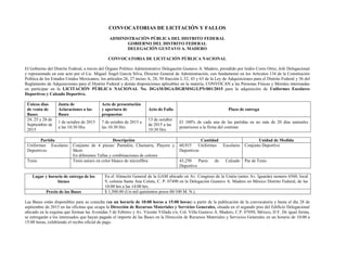 CONVOCATORIAS DE LICITACIÓN Y FALLOS
ADMINISTRACIÓN PÚBLICA DEL DISTRITO FEDERAL
GOBIERNO DEL DISTRITO FEDERAL
DELEGACIÓN GUSTAVO A. MADERO
CONVOCATORIA DE LICITACIÓN PÚBLICA NACIONAL
El Gobierno del Distrito Federal, a través del Órgano Político Administrativo Delegación Gustavo A. Madero, presidido por Isidro Corro Ortiz, Jefe Delegacional
y representado en este acto por el Lic. Miguel Ángel García Silva, Director General de Administración, con fundamento en los Artículos 134 de la Constitución
Política de los Estados Unidos Mexicanos; los artículos 26, 27 inciso A, 28, 30 fracción I, 32, 43 y 63 de la Ley de Adquisiciones para el Distrito Federal y 36 del
Reglamento de Adquisiciones para el Distrito Federal y demás disposiciones aplicables en la materia, CONVOCAN a las Personas Físicas y Morales interesadas
en participar en la LICITACIÓN PÚBLICA NACIONAL No. DGAM/DGA/DGRMSG/LPN/001/2015 para la adquisición de Uniformes Escolares
Deportivos y Calzado Deportivo.
Únicos días
de venta de
Bases
Junta de
Aclaraciones a las
Bases
Acto de presentación
y apertura de
propuestas
Acto de Fallo Plazo de entrega
24, 25 y 28 de
Septiembre de
2015
1 de octubre de 2015
a las 10:30 Hrs.
7 de octubre de 2015 a
las 10:30 Hrs.
13 de octubre
de 2015 a las
10:30 Hrs.
El 100% de cada una de las partidas en no más de 20 días naturales
posteriores a la firma del contrato
Partida Descripción Cantidad Unidad de Medida
Uniformes Escolares
Deportivos
Conjunto de 4 piezas: Pantalón, Chamarra, Playera y
Short.
En diferentes Tallas y combinaciones de colores
60,915 Uniformes Escolares
Deportivos
Conjunto Deportivo
Tenis Tenis unisex en color blanco de microfibra 43,250 Pares de Calzado
Deportivo
Par de Tenis
Lugar y horario de entrega de los
bienes
En el Almacén General de la GAM ubicado en Av. Congreso de la Unión (antes Av. Iguarán) numero 6560, local
9, colonia Santa Ana Coleta, C. P. 07490 en la Delegación Gustavo A. Madero en México Distrito Federal, de las
10:00 hrs a las 14:00 hrs.
Precio de las Bases $ 1,500.00 (Un mil quinientos pesos 00/100 M. N.).
Las Bases están disponibles para su consulta (en un horario de 10:00 horas a 15:00 horas) a partir de la publicación de la convocatoria y hasta el día 28 de
septiembre de 2015 en las oficinas que ocupa la Dirección de Recursos Materiales y Servicios Generales, situada en el segundo piso del Edificio Delegacional
ubicado en la esquina que forman las Avenidas 5 de Febrero y Av. Vicente Villada s/n, Col. Villa Gustavo A. Madero, C.P. 07050, México, D F. De igual forma,
se entregarán a los interesados que hayan pagado el importe de las Bases en la Dirección de Recursos Materiales y Servicios Generales en un horario de 10:00 a
15:00 horas, exhibiendo el recibo oficial de pago.
 