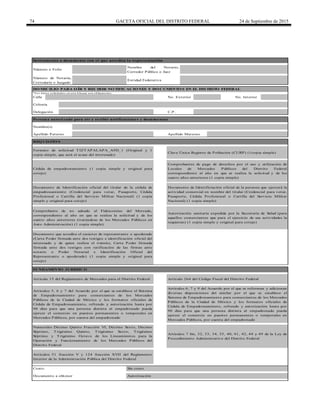 74 GACETA OFICIAL DEL DISTRITO FEDERAL 24 de Septiembre de 2015
Calle
Costo:
Apellido Paterno Apellido Materno
Comprobantes de pago de derechos por el uso y utilización de
Locales de Mercados Públicos del Distrito Federal
correspondiente al año en que se realiza la solicitud y de los
cuatro años anteriores (1 copia simple)
Artículos 6, 7 y 9 del Acuerdo por el que se reforman y adicionan
diversas disposiciones del similar por el que se establece el
Sistema de Empadronamiento para comerciantes de los Mercados
Públicos de la Ciudad de México y los formatos oficiales de
Cédula de Empadronamiento, refrendo y autorización hasta por
90 días para que una persona distinta al empadronado pueda
ejercer el comercio en puestos permanentes o temporales en
Mercados Públicos, por cuenta del empadronado
Autorización
Sin costo
No. Interior
Entidad Federativa
* Lo s d ato s so licitad o s en este b lo q ue so n o b lig ato rio s
Colonia
Instrumento o documento con el que acredita la representación
Número o Folio
Número de Notaría,
Correduría o Juzgado
Nombre del Notario,
Corredor Público o Juez
DO MICILIO PARA O ÍR Y RECIBIR NO TIFICACIO NES Y DO CUMENTO S EN EL DISTRITO FEDERAL
No. Exterior
Persona autorizada para oír y recibir notificaciones y documentos
Nombre(s)
Delegación C.P.
Numerales Décimo Quinto Fracción VI, Décimo Sexto, Décimo
Séptimo, T rigésimo Quinto, T rigésimo Sexto, T rigésimo
Séptimo y T rigésimo Octavo de los Lineamientos para la
Operación y Funcionamiento de los Mercados Públicos del
Distrito Federal
Artículo 264 del Código Fiscal del Distrito Federal
Documento a obtener
Artículos 7 bis, 32, 33, 34, 35, 40, 41, 42, 44 y 49 de la Ley de
Procedimiento Administrativo del Distrito Federal
Formato de solicitud T IZT APALAPA_A9D_1 (Original y 1
copia simple, que será el acuse del interesado)
Clave Única Registro de Población (CURP) (1copia simple)
Comprobante de no adeudo al Fideicomiso del Mercado,
correspondiente al año en que se realiza la solicitud y de los
cuatro años anteriores (tratándose de los Mercados Públicos en
Auto Administración) (1 copia simple)
Autorización sanitaria expedida por la Secretaría de Salud (para
aquellos comerciantes que para el ejercicio de sus actividades la
requieran) (1 copia simple y original para cotejo)
Documento que acredita el carácter de representante o apoderado
(Carta Poder firmada ante dos testigos e identificación oficial del
interesado y de quien realiza el trámite, Carta Poder firmada
firmada ante dos testigos con ratificación de las firmas ante
notario o Poder Notarial e Identificación Oficial del
Representante o apoderado) (1 copia simple y original para
cotejo)
Artículos 5, 6 y 7 del Acuerdo por el que se establece el Sistema
de Empadronamiento para comerciantes de los Mercados
Públicos de la Ciudad de México y los formatos oficiales de
Cédula de Empadronamiento, refrendo y autorización hasta por
90 días para que una persona distinta al empadronado pueda
ejercer el comercio en puestos permanentes o temporales en
Mercados Públicos, por cuenta del empadronado
Artículos 51 fracción V y 124 fracción XVII del Reglamento
Interior de la Administración Pública del Distrito Federal
Cédula de empadronamiento (1 copia simple y original para
cotejo)
Documento de Identificación oficial del titular de la cédula de
empadronamiento (Credencial para votar, Pasaporte, Cédula
Profesional o Cartilla del Servicio Militar Nacional) (1 copia
simple y original para cotejo)
Documento de Identificiación oficial de la persona que ejercerá la
actividad comercial en nombre del titular (Credencial para votar,
Pasaporte, Cédula Profesional o Cartilla del Servicio Militar
Nacional) (1 copia simple)
FUNDAMENTO JURÍDICO
Artículo 15 del Reglamento de Mercados para el Distrito Federal
REQ UISITO S
 