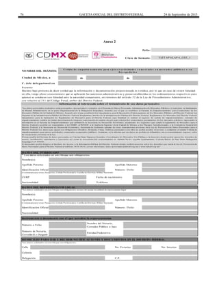 76 GACETA OFICIAL DEL DISTRITO FEDERAL 24 de Septiembre de 2015
Anexo 2
de de
C. Jefe delegacional en
DATO S DEL INTERESADO
Calle
Número de Notaría,
Correduría o Juzgado
Delegación C.P.
DO MICILIO PARA O IR Y RECIBIR NO TIFICACIO NES Y DO CUMENTO S EN EL DISTRITO FEDERAL
* Lo s d ato s so licitad o s en este b lo q ue so n o b lig ato rio s.
No. Exterior No. Interior
Colonia
NO MBRE DEL TRÁMITE:
Ciudad de México, a
(Cred encial p ara vo tar, Pasap o rte, Céd ula Pro fesio nal o Cartilla d el Servicio Militar Nacio nal)
CURP
Apellido Paterno Apellido Materno
Número / FolioIdentificación Oficial
C é dula de e m pa dro na m ie nto pa ra e je rc e r a c tiv ida de s c o m e rc ia le s e n m e rc a do s públic o s o s u
R e e xpe dic ió n
Nombre(s)
Presente
Declaro bajo protesta de decir verdad que la información y documentación proporcionada es verídica, por lo que en caso de existir falsedad
en ella, tengo pleno conocimiento que se aplicarán las sanciones administrativas y penas establecidas en los ordenamientos respectivos para
quienes se conducen con falsedad ante la autoridad competente, en términos del artículo 32 de la Ley de Procedimiento Administrativo,
con relación al 311 del Código Penal, ambos del Distrito Federal.
Información al interesado sobre el tratamiento de sus datos personales
Nacionalidad
* Lo s d ato s so licitad o s en este b lo q ue so n o b lig ato rio s en caso d e actuar en calid ad d e rep resentante leg al
Fecha de nacimiento
DATO S DEL REPRESENTANTE LEGAL
Número / Folio
Teléfono
(Cred encial p ara vo tar, Pasap o rte, Céd ula Pro fesio nal o Cartilla d el Servicio Militar Nacio nal)
Nombre(s)
Apellido Paterno Apellido Materno
“Lo s d ato s p erso nales recab ad o s serán p ro teg id o s, inco rp o rad o s y tratad o s en el Sistema d e Dato s Perso nales Ad ministració n d e Mercad o s Púb lico s, el cual tiene su fund amento
en Manual Ad ministrativo en su p arte Org anizacio nal d e la Deleg ació n Iztap alap a, Acuerd o p o r el q ue se estab lece el Sistema d e Emp ad ro namiento p ara Co merciante d e lo s
Mercad o s Púb lico d e la Ciud ad d e México , Acuerd o p o r el q ue estab lecen lo s Lineamiento s p ara la Op eració n y Funcio namiento d e lo s Mercad o s Púb lico s d el Distrito Fed eral, Ley
Org anica d e la Ad ministració n Púb lica d el Distrito Fed eral, Reg lamento Interio r d e la Ad ministració n Púb lica d el Distrito Fed eral, Reg lamento s d e Mercad o s d el Distrito Fed eral,
Lineamiento s p ara la Ap licació n d e Reg lamento d e Mercad o s p ara el Distrito Fed eral, cuya finalid ad es realizar el reg istro d e ced ula d e emp ad ro namiento , refrend o d e
emp ad ro namiento , camb io d e titular, auto rizació n d e trasp aso , auto rizació n d e camb io d e g iro q ue so liciten lo s co merciantes p ermanentes d e lo s mercad o s p úb lico s; ing resand o la
info rmació n en el Sistema d e Emp ad ro namiento q ue ad ministra la Secretaria d e Desarro llo Eco nó mico , atend iend o lo s req uisito s q ue señala el reg lamento d e Mercad o s p ara el
Distrito Fed eral y p o d rán ser transmitid o s a la CDHDF, al INFODF, a la Aud ito ria Sup erio r d e la Ciud ad d e México , a lo s Órg ano s Jurisd iccio nales, a la Co ntralo ría General d el
Distrito Fed eral, a la Secretaria d e Desarro llo Eco nó mico , Secretaria d e Go b ierno , ad emás d e o tras transmisio nes p revistas en la Ley d e Pro tecció n d e Dato s Perso nales p ara el
Distrito Fed eral. Lo s d ato s q ue sig uen so n o b lig ato rio s (No mb re, Do micilio , Firma, Teléfo no p articular) y sin ello s no p o d rá acced er al servicio o co mp letar el trámite Céd ula d e
emp ad ro namiento p ara ejercer activid ad es co merciales en mercad o s p úb lico s. Asimismo , se le info rma q ue sus d ato s no p o d rán ser d ifund id o s sin su co nsentimiento exp reso , salvo
las excep cio nes p revistas en la Ley.
El resp o nsab le d el Sistema d e d ato s p erso nales es Cristian Omar Fig uero a Go nzález, Co o rd inad o r d e Mercad o s Vía Púb lica, y la d irecció n d o nd e p o d rá ejercer lo s d erecho s d e
acceso , rectificació n, cancelació n y o p o sició n, así co mo la revo cació n d el co nsentimiento es Ald ama No .6 3 esq uina Ayuntamiento , Co lo nia Barrio d e San Lucas Deleg ació n
Iztap alap a C.P. 0 9 0 0 0 .
El interesad o p o d rá d irig irse al Instituto d e Acceso a la Info rmació n Púb lica d el Distrito Fed eral, d o nd e recib irá aseso ría so b re lo s d erecho s q ue tutela la Ley d e Pro tecció n d e
Dato s Perso nales p ara el Distrito Fed eral al teléfo no : 56 3 6 -4 6 3 6 , co rreo electró nico : d ato s.p erso nales@info d f.o rg .mx o www.info d f.o rg .mx”
* Los datos solicitados en este bloque son obligatorios.
Folio:
Clave de formato: TIZTAPALAPA_CEE_1
Nacionalidad
Instrumento o documento con el que acredita la representación
Número o Folio
Nombre del Notario,
Corredor Público o Juez
Entidad Federativa
Identificación Oficial
DELEGACIÓN
IZTAPALAPA
 
