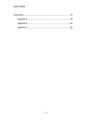 BODY IMAGE
Appendices............................................................................................35
Appendix A ....................................................................................36
Appendix B ....................................................................................45
Appendix C ....................................................................................52
iii
 