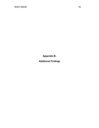 BODY IMAGE 45
Appendix B:
Additional Findings
 