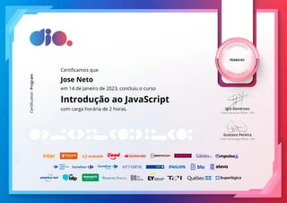 7D4AA161
Certificamos que
Jose Neto
em 14 de Janeiro de 2023, concluiu o curso
Introdução ao JavaScript
com carga horária de 2 horas.
 