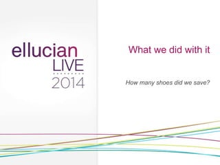 What we did with it
How many shoes did we save?
 