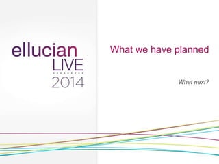 What we have planned
What next?
 