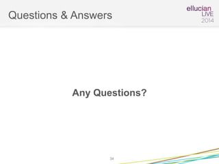 Questions & Answers
Any Questions?
34
 