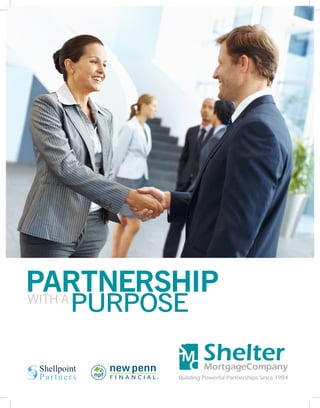 1
PARTNERSHIPWITH A
PURPOSE
MortgageCompany
Building Powerful Partnerships Since 1984
 