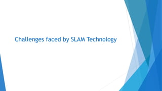 Challenges faced by SLAM Technology
 