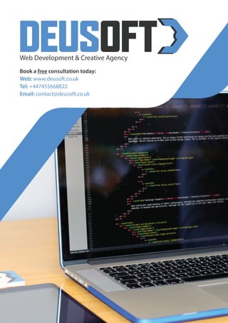 DEUSOFT Web Development & Creative Agency 
Book a free consultation today: 
Web: www.deusoft.co.uk 
Tel: +447455668822 
Email: contact@deusoft.co.uk 
