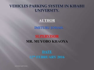 AUTHOR
SUPERVISOR
MR. MUYOBO KHAOYA
DATE
12th FEBRUARY 2016
MSTER IMETURU.
 