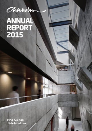 ANNUAL
REPORT
2015
1300 244 746
chisholm.edu.au
 