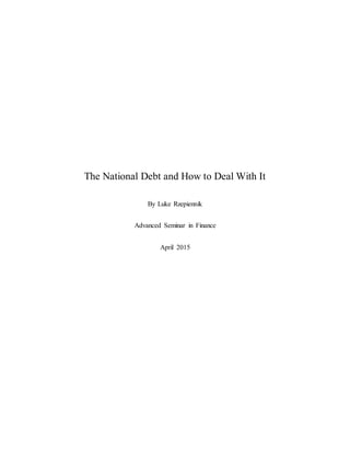 The National Debt and How to Deal With It
By Luke Rzepiennik
Advanced Seminar in Finance
April 2015
 