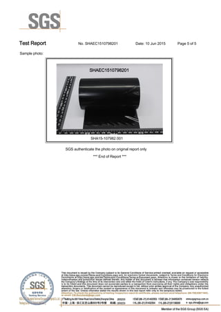 Test Report. No. SHAEC1510798201 Date: 10 Jun 2015. Page 5 of 5.
Sample photo:.
SHAEC1510798201
SHA15-107982.001.
SGS authenticate the photo on original report only .
*** End of Report *** .
 