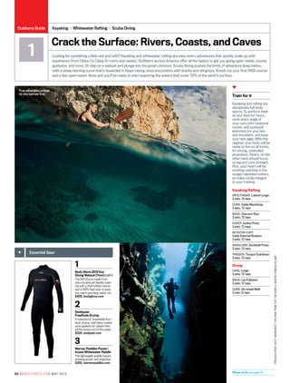 Crack the Surface: Rivers, Coasts, and Caves
66 mensfitness.com may 2013
Looking for something a little wet and wild? Kayaking and whitewater rafting are easy-entry adventures that quickly scale up with
experience (from Class I to Class IV rivers and rapids). Outfitters across America offer all the basics to get you going—gear rental, course
guidance, and more. Or slap on a wetsuit and plunge into the great unknown: Scuba diving pushes the limits of adventure deep below,
with a steep learning curve that’s rewarded in heart-racing close encounters with sharks and stingrays. Knock out your first PADI course
and a few open-water dives and you’ll be ready to start exploring the waters that cover 70% of the earth’s surface.
Kayaking ● Whitewater Rafting ● Scuba Diving
1
1
Body Glove 2013 Exo
Diving Wetsuit (7mm) (left)
The 2013 Exo is made from
ultra-durable yet flexible mate-
rial with a thermofiber interior
and a 100% fluid seal, to keep
you warm and keep water out.
$400, bodyglove.com
2
Stohlquist
FreeRyde Drytop
A waterproof, breathable four-
layer drytop, with latex-coated
wrist gaskets for splash-free
performance out on the water.
$329, stolquist.com
3
Werner Paddles Power-
house Whitewater Paddle
This lightweight paddle boasts
amazing power and response.
$250, wernerpaddles.com
Essential Gear
Where to Go see page 78
Train for it
Kayaking and rafting are
deceptively full-body
sports. To perform them
at your best for hours,
work every angle of
your core with rotational
moves, add push/pull
exercises for your lats
and shoulders, and keep
your hips agile. With this
regimen your body will be
ready to fire on all fronts,
for strong, controlled
propulsion. Divers, on the
other hand should focus
on leg and core strength.
Plus, your heart will be
working overtime in the
oxygen-depleted waters,
so make cardio integral
to your training.
Kayaking/Rafting
HIPS/THIGHS: Lateral Lunge:
3 sets, 12 reps
CORE: Cable Woodchop
3 sets, 12 reps
BACK: One-arm Row
3 sets, 12 reps
CHEST: Incline Press
3 sets, 12 reps
ROTATOR CUFF:
Cable External Rotation
3 sets, 12 reps
SHOULDER: Dumbbell Press
3 sets, 12 reps
TRICEPS: Triceps Pushdown
3 sets, 12 reps
Diving
LEGS: Lunge
3 sets, 12 reps
BACK: Lat Pulldown
3 sets, 12 reps
CORE: Ab-wheel Walk
3 sets 12 reps
True adrenaline junkies
hit this wet bar first.
previouspage:SCottmarkewitz;thispageFromTop:TimKemple;MartinStrmisky/Alamy
Outdoors Guide
 