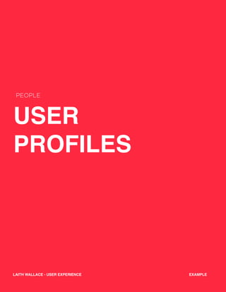 USER
PROFILES
PEOPLE
EXAMPLELAITH WALLACE - USER EXPERIENCE
 