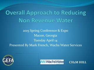 2015 Spring Conference & Expo
Macon, Georgia
Tuesday April 14
Presented By Mark French, Wachs Water Services
CH2M HILL
 