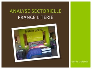 Gilles GUILLOT
ANALYSE SECTORIELLE
FRANCE LITERIE
 