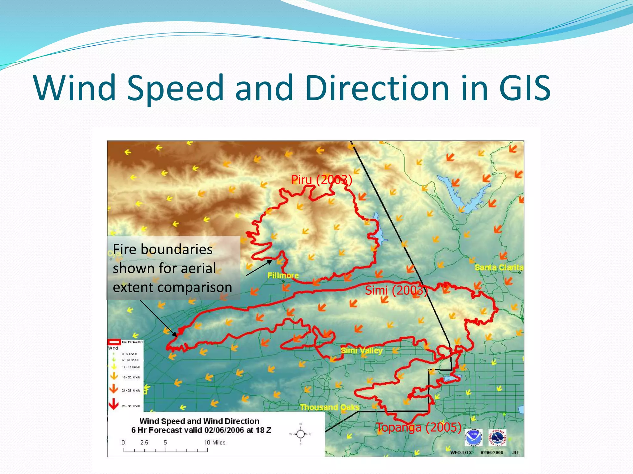 Fire boundaries
shown for aerial
extent comparison
Piru (2003)
Simi (2003)
Topanga (2005)
Wind Speed and Direction in GIS
 