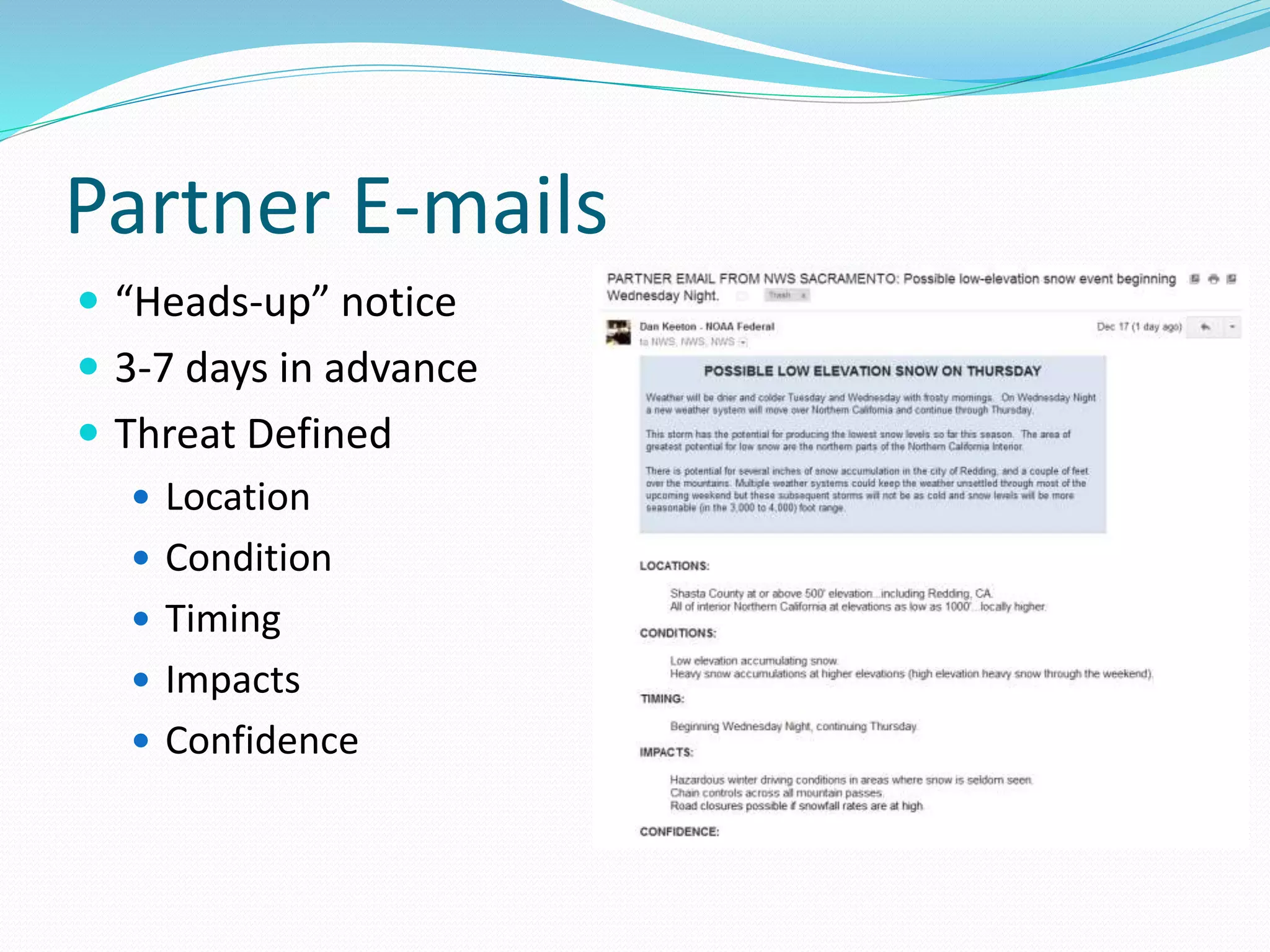Partner E-mails
 “Heads-up” notice
 3-7 days in advance
 Threat Defined
 Location
 Condition
 Timing
 Impacts
 Confidence
 
