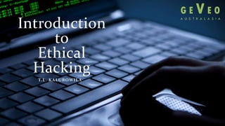Introduction
to
Ethical
Hacking
T.L. KALUBOWILA
 