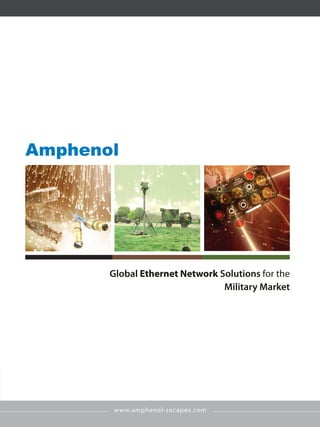 www.amphenol-socapex.com
Amphenol
Global Ethernet Network Solutions for the
Military Market
 