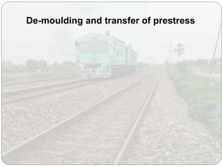 De-moulding and transfer of prestress
 