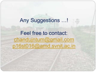 Any Suggestions …!
Feel free to contact:
chandujntum@gmail.com
p16st016@amd.svnit.ac.in
 