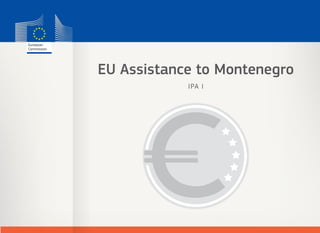 EU Assistance to Montenegro
IPA I
 