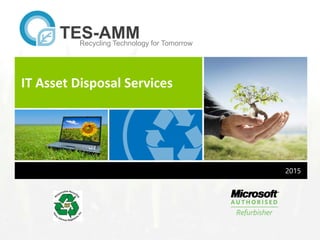 IT Asset Disposal Services
2015
TES-AMMRecycling Technology for Tomorrow
 