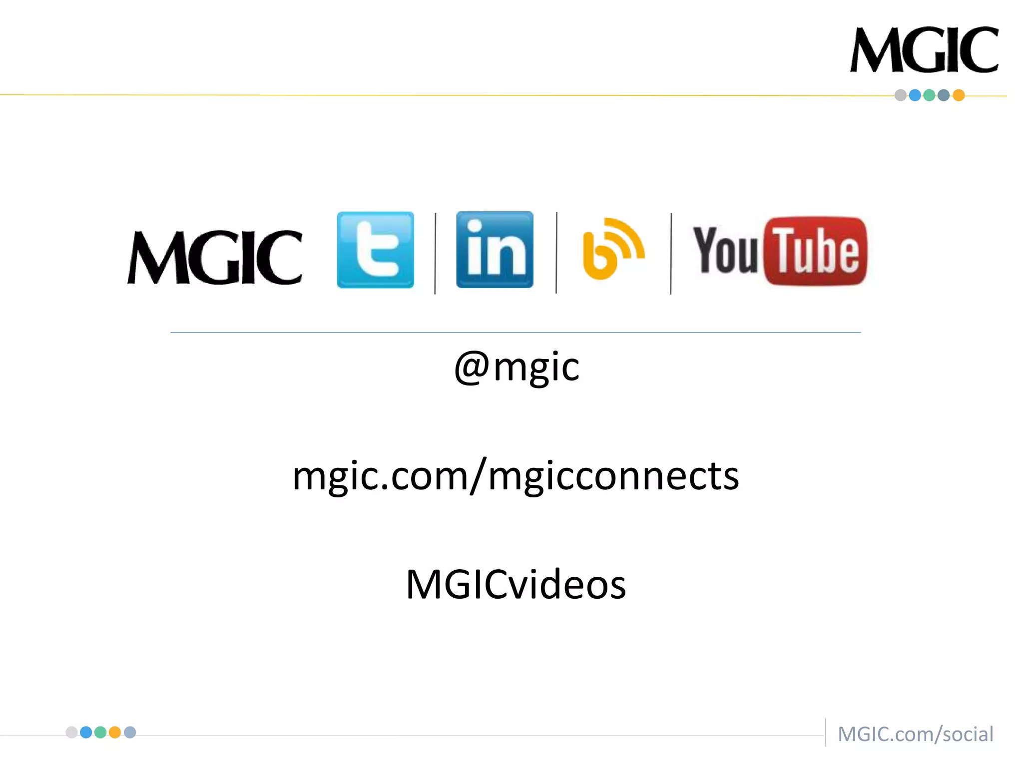 MGIC.com/social
@mgic
mgic.com/mgicconnects
MGICvideos
 